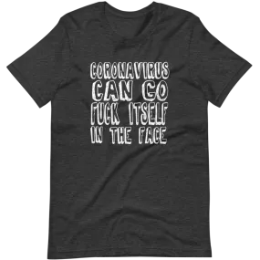 Coronavirus Can Fuck Itself In The Face T-Shirt