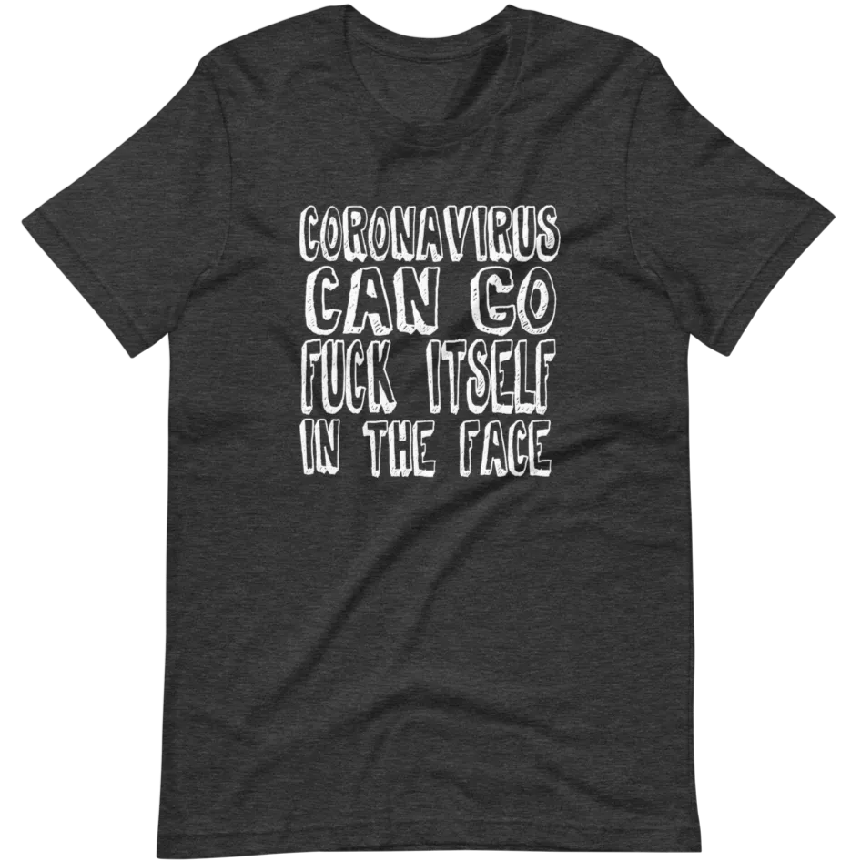 Coronavirus Can Fuck Itself In The Face T-Shirt