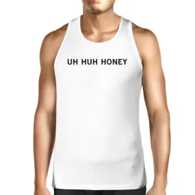 Uh Huh Honey Men's Tank Top Funny Graphic Top Anniversary Gift Idea